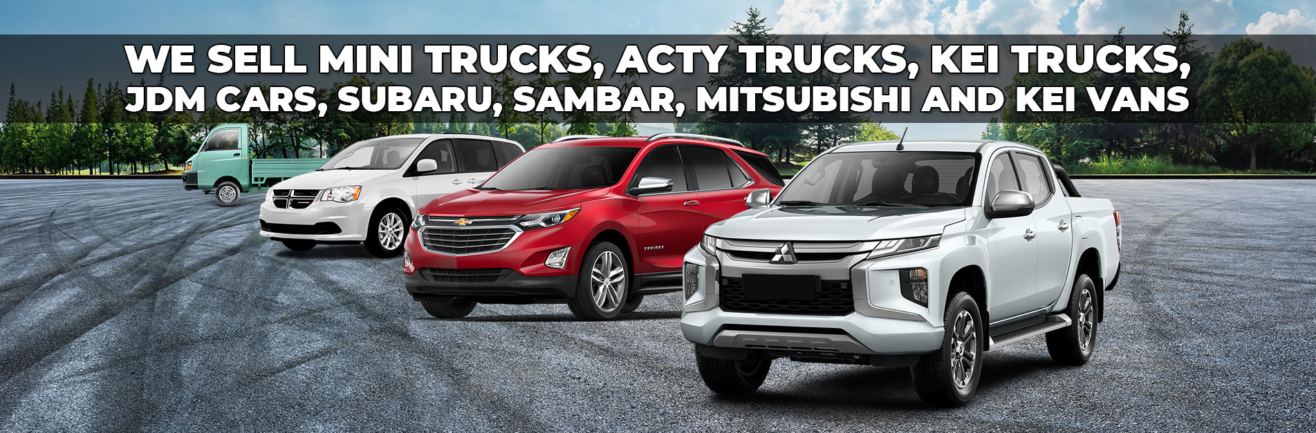We Sell Mini trucks, Acty Trucks, Kei Trucks, JDM Cars, Subaru, Sambar, MITSUBISHI and Kei Vans